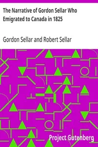 The Narrative of Gordon Sellar Who Emigrated to Canada in 1825 — Gordon Sellar cover