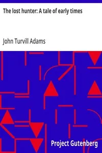 The lost hunter: A tale of early times — John Turvill Adams cover