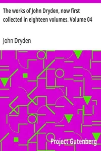 The works of John Dryden, now first collected in eighteen volumes. Volume 04 cover
