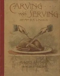 Carving and Serving — Mary J. (Mary Johnson) Lincoln cover