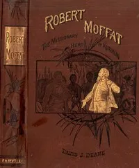 Robert Moffat, the missionary hero of Kuruman — David J. Deane cover