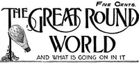 The Great Round World and What Is Going On In It, Vol. 1, No. 18, March 11, 1897: A Weekly Magazine for Boys and Girls — Various cover
