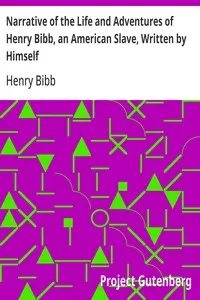 Narrative of the Life and Adventures of Henry Bibb, an American Slave, Written by Himself — Henry Bibb cover