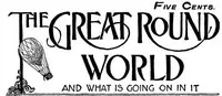 The Great Round World and What Is Going On In It, Vol. 1, No. 20, March 25, 1897: A Weekly Magazine for Boys and Girls — Various cover