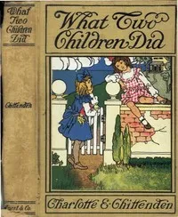 What Two Children Did — Charlotte E. (Charlotte Elizabeth) Chittenden cover