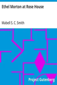 Ethel Morton at Rose House — Mabell S. C. (Mabell Shippie Clarke) Smith cover