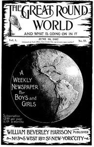 The Great Round World and What Is Going On In It, Vol. 1, No. 31, June 10, 1897: A Weekly Magazine for Boys and Girls — Various cover
