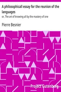 A philosophicall essay for the reunion of the languages : $b or, The art of knowing all by the mastery of one — Pierre Besnier cover