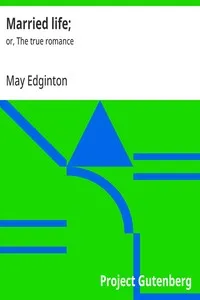 Married life; $b or, The true romance — May Edginton cover