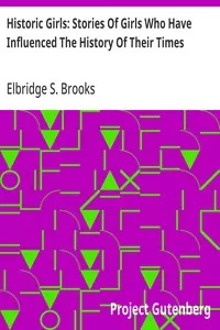 Historic Girls: Stories Of Girls Who Have Influenced The History Of Their Times — Elbridge S. (Elbridge Streeter) Brooks cover