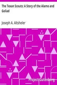 The Texan Scouts: A Story of the Alamo and Goliad — Joseph A. (Joseph Alexander) Altsheler cover