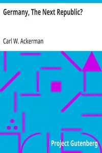 Germany, The Next Republic? — Carl W. (Carl William) Ackerman cover