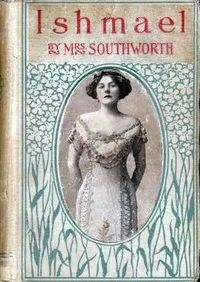 Ishmael; Or, In the Depths — Emma Dorothy Eliza Nevitte Southworth cover