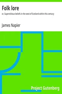 Folk lore : $b or, Superstitious beliefs in the west of Scotland within this century — James Napier cover