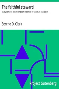 The faithful steward : $b or, systematic beneficence an essential of Christian character — Sereno D. (Sereno Dickenson) Clark cover
