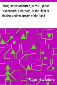 Elene; Judith; Athelstan, or the Fight at Brunanburh; Byrhtnoth, or the Fight at Maldon; and the Dream of the Rood: Anglo-Saxon Poems — Anonymous cover