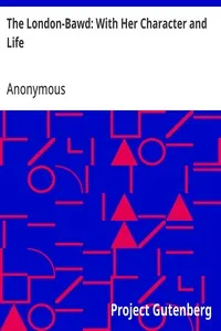 The London-Bawd: With Her Character and Life: Discovering the Various and Subtle Intrigues of Lewd Women — Anonymous cover