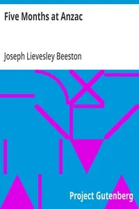 Five Months at Anzac: A Narrative of Personal Experiences of the Officer Commanding the 4th Field Ambulance, Australian Imperial Force — Joseph Lievesley Beeston cover