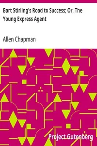 Bart Stirling's Road to Success; Or, The Young Express Agent — Allen Chapman cover