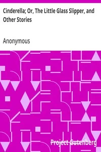 Cinderella; Or, The Little Glass Slipper, and Other Stories — Anonymous cover