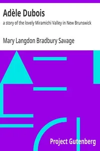 Adèle Dubois : $b a story of the lovely Miramichi Valley in New Brunswick — Mary Langdon Bradbury Savage cover