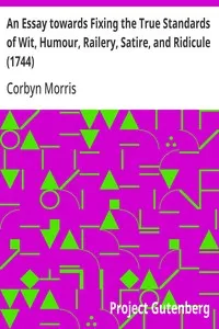 An Essay towards Fixing the True Standards of Wit, Humour, Railery, Satire, and Ridicule (1744) — Corbyn Morris cover