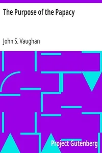 The Purpose of the Papacy — John S. (John Stephen) Vaughan cover