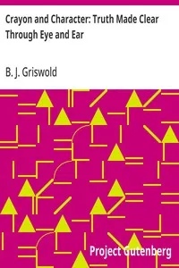 Crayon and Character: Truth Made Clear Through Eye and Ear: Or, Ten-Minute Talks with Colored Chalks — B. J. (Bert Joseph) Griswold cover