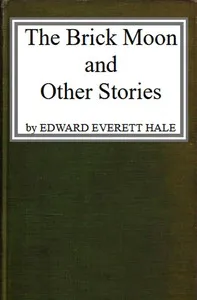 The Brick Moon, and Other Stories — Edward Everett Hale cover