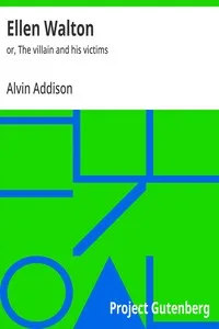 Ellen Walton: or, The villain and his victims cover