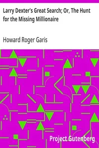 Larry Dexter's Great Search; Or, The Hunt for the Missing Millionaire — Howard Roger Garis cover