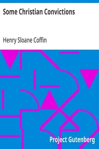 Some Christian Convictions: A Practical Restatement in Terms of Present-Day Thinking — Henry Sloane Coffin cover