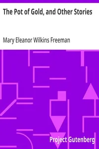 The Pot of Gold, and Other Stories — Mary Eleanor Wilkins Freeman cover
