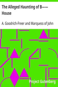 The Alleged Haunting of B—— House: Including a Journal Kept During the Tenancy of Colonel Lemesurier Taylor — Anonymous cover