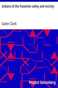 Indians of the Yosemite valley and vicinity: Their history, customs and traditions — Galen Clark cover