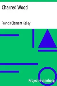 Charred Wood — Francis Clement Kelley cover