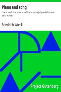 Piano and song : $b How to teach, how to learn, and how to form a judgment of musical performances — Friedrich Wieck cover