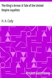 The King's Arrow: A Tale of the United Empire Loyalists — H. A. (Hiram Alfred) Cody cover