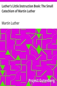 Luther's Little Instruction Book: The Small Catechism of Martin Luther — Martin Luther cover