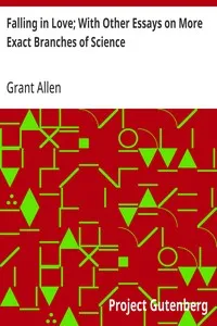 Falling in Love; With Other Essays on More Exact Branches of Science — Grant Allen cover