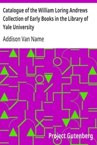 Catalogue of the William Loring Andrews Collection of Early Books in the Library of Yale University — Addison Van Name cover