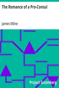 The Romance of a Pro-Consul: Being the Personal Life and Memoirs of the Right Hon. Sir George Grey, K.C.B. — James Milne cover