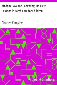 Madam How and Lady Why; Or, First Lessons in Earth Lore for Children — Charles Kingsley cover