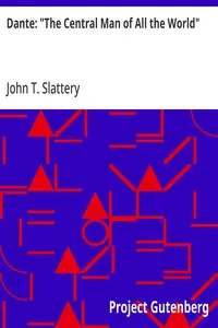 Dante: "The Central Man of All the World": A Course of Lectures Delivered Before the Student Body of the New York State College for Teachers, Albany, 1919, 1920 — John T. (John Theodore) Slattery cover