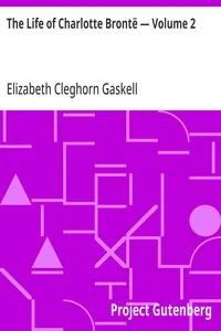 The Life of Charlotte Brontë — Volume 2 — Elizabeth Cleghorn Gaskell cover