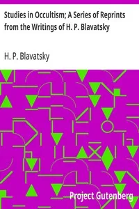 Studies in Occultism; A Series of Reprints from the Writings of H. P. Blavatsky: No. 1: Practical Occultism—Occultism versus the Occult; Arts—The Blessings of Publicity — H. P. (Helena Petrovna) Blavatsky cover