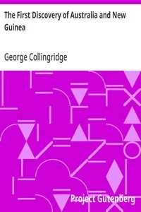 The First Discovery of Australia and New Guinea: Being The Narrative of Portuguese and Spanish Discoveries in the Australasian Regions, between the Years 1492-1606, with Descriptions of their Old Charts. — George Collingridge cover