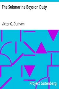 The Submarine Boys on Duty: Life on a Diving Torpedo Boat — Victor G. Durham cover