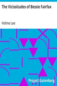 The Vicissitudes of Bessie Fairfax — Holme Lee cover