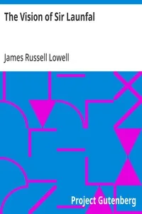 The Vision of Sir Launfal: And Other Poems by James Russell Lowell; With a Biographical Sketch and Notes, a Portrait and Other Illustrations — James Russell Lowell cover